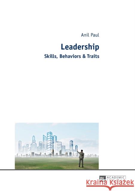 Leadership: Skills, Behaviors & Traits Paul, Anil 9783631672860 Peter Lang AG