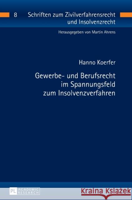 Gewerbe- Und Berufsrecht Im Spannungsfeld Zum Insolvenzverfahren Ahrens, Martin 9783631672907