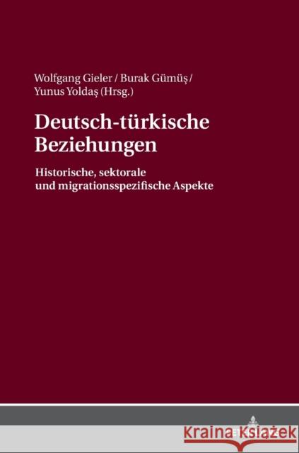 Deutsch-Tuerkische Beziehungen: Historische, Sektorale Und Migrationsspezifische Aspekte Gieler, Wolfgang 9783631673133