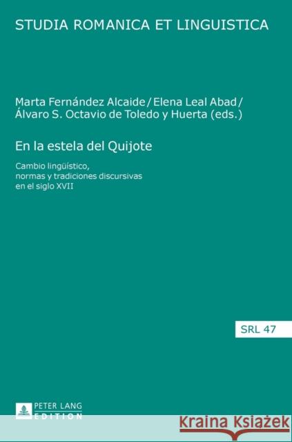 En La Estela del Quijote: Cambio Lingueístico, Normas Y Tradiciones Discursivas En El Siglo XVII Jacob, Daniel 9783631673157
