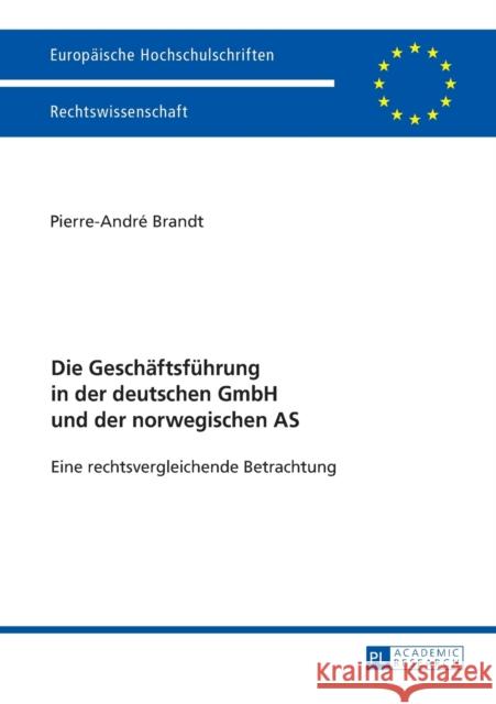 Die Geschaeftsfuehrung in Der Deutschen Gmbh Und Der Norwegischen as: Eine Rechtsvergleichende Betrachtung Brandt, Pierre-André 9783631673287 Peter Lang Gmbh, Internationaler Verlag Der W