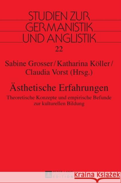 Aesthetische Erfahrungen: Theoretische Konzepte Und Empirische Befunde Zur Kulturellen Bildung Grosser, Sabine 9783631673294 Peter Lang Gmbh, Internationaler Verlag Der W