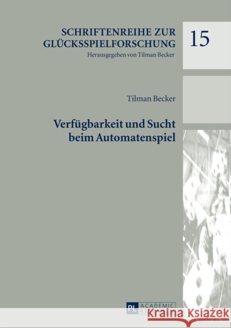 Verfuegbarkeit Und Sucht Beim Automatenspiel Becker, Tilman 9783631673348 Peter Lang Gmbh, Internationaler Verlag Der W
