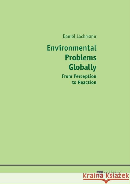 Environmental Problems Globally: From Perception to Reaction Lachmann, Daniel 9783631673478 Peter Lang Gmbh, Internationaler Verlag Der W