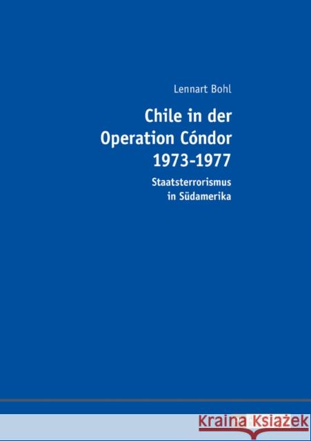 Chile in Der Operation Cóndor 1973-1977: Staatsterrorismus in Suedamerika Bohl, Lennart 9783631673485 Peter Lang Gmbh, Internationaler Verlag Der W