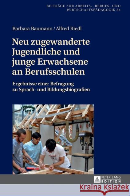 Neu zugewanderte Jugendliche und junge Erwachsene an Berufsschulen; Ergebnisse einer Befragung zu Sprach- und Bildungsbiografien Riedl, Alfred 9783631674185 Peter Lang Gmbh, Internationaler Verlag Der W