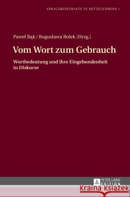 Vom Wort Zum Gebrauch: Wortbedeutung Und Ihre Eingebundenheit in Diskurse Bak, Pawel 9783631674246 Peter Lang Gmbh, Internationaler Verlag Der W