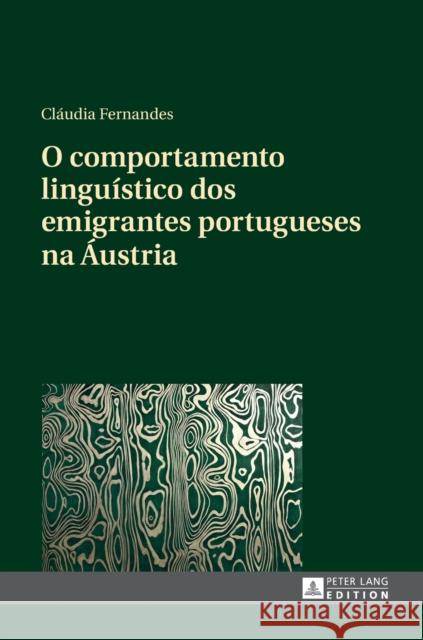 O Comportamento Linguístico DOS Emigrantes Portugueses Na Áustria Fernandes, Cláudia 9783631674321 Peter Lang Gmbh, Internationaler Verlag Der W