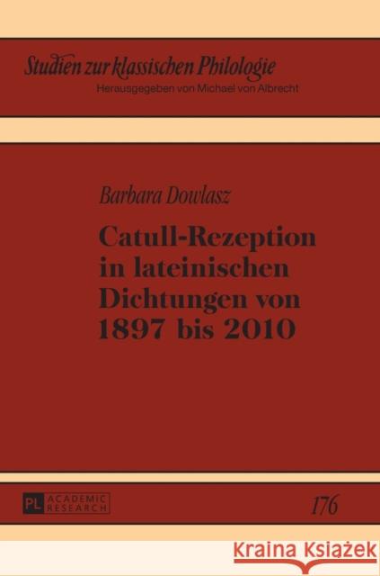 Catull-Rezeption in Lateinischen Dichtungen Von 1897 Bis 2010 Von Albrecht, Michael 9783631674376
