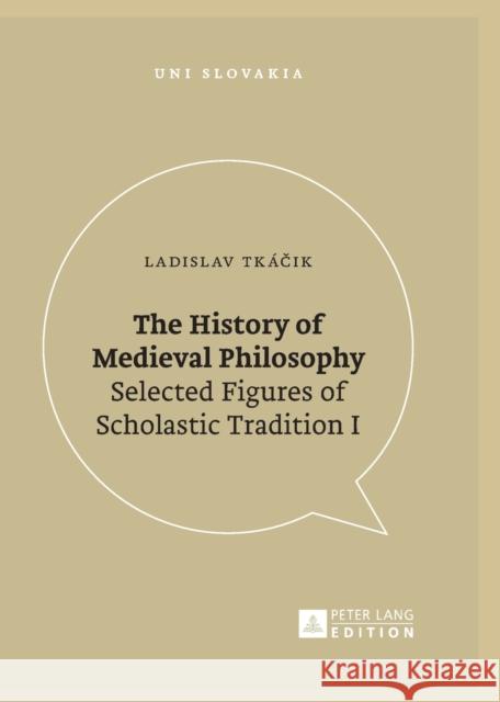 The History of Medieval Philosophy: Selected Figures of Scholastic Tradition I Veda 9783631674604