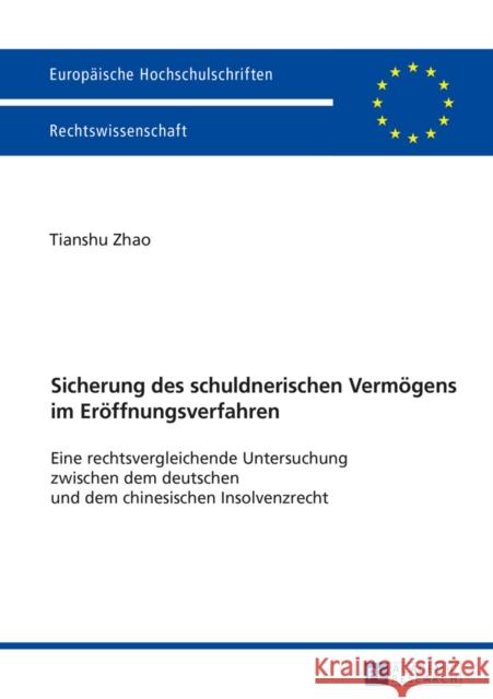 Sicherung Des Schuldnerischen Vermoegens Im Eroeffnungsverfahren: Eine Rechtsvergleichende Untersuchung Zwischen Dem Deutschen Und Dem Chinesischen In Zhao, Tianshu 9783631674697 Peter Lang Gmbh, Internationaler Verlag Der W