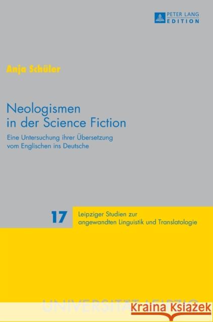 Neologismen in Der Science Fiction: Eine Untersuchung Ihrer Uebersetzung Vom Englischen Ins Deutsche Schmitt, Peter A. 9783631674871