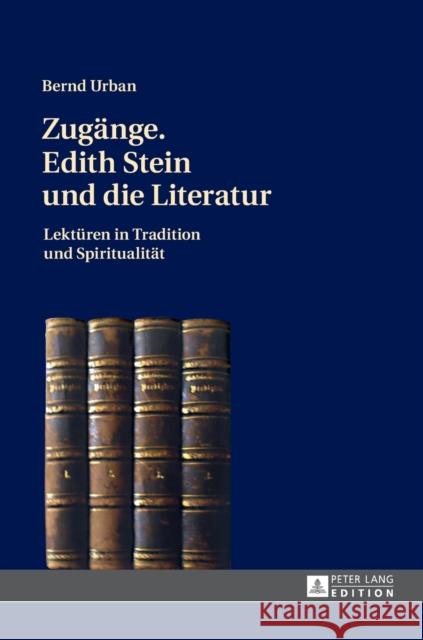 Zugaenge. Edith Stein Und Die Literatur: Lektueren in Tradition Und Spiritualitaet Urban, Bernd 9783631674901