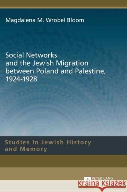 Social Networks and the Jewish Migration Between Poland and Palestine, 1924-1928 Aleksandrowicz-Pedich, Lucyna 9783631675038