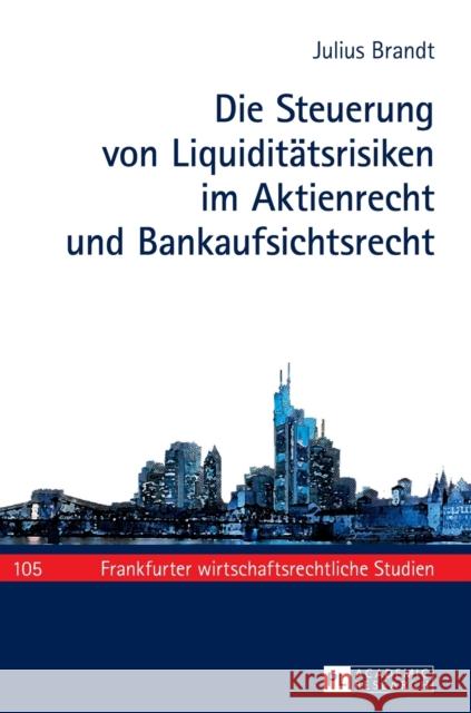 Die Steuerung Von Liquiditaetsrisiken Im Aktienrecht Und Bankaufsichtsrecht Baums, Theodor 9783631675076 Peter Lang Gmbh, Internationaler Verlag Der W