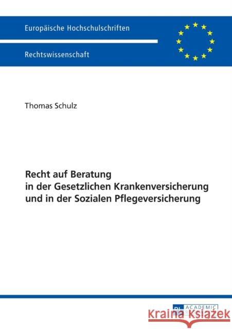 Recht Auf Beratung in Der Gesetzlichen Krankenversicherung Und in Der Sozialen Pflegeversicherung Schulz, Thomas 9783631675106
