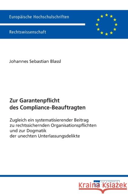 Zur Garantenpflicht Des Compliance-Beauftragten: Zugleich Ein Systematisierender Beitrag Zu Rechtssichernden Organisationspflichten Und Zur Dogmatik D Blassl, Johannes Sebastian 9783631675113