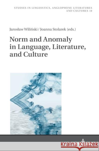Norm and Anomaly in Language, Literature, and Culture Jaroslaw Wilinski Joanna Stolarek 9783631675151 Peter Lang Gmbh, Internationaler Verlag Der W