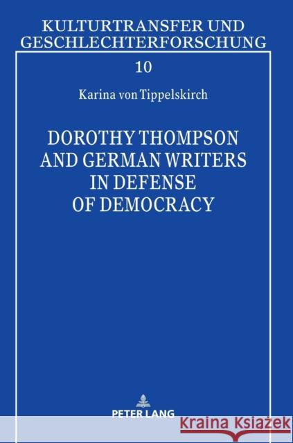 Dorothy Thompson and German Writers in Defense of Democracy Karina von Tippelskirch   9783631675274 Peter Lang AG