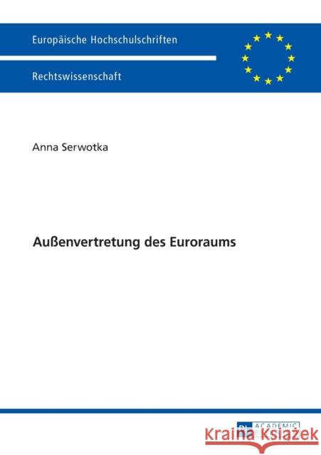 Außenvertretung Des Euroraums Serwotka, Anna 9783631675397 Peter Lang Gmbh, Internationaler Verlag Der W