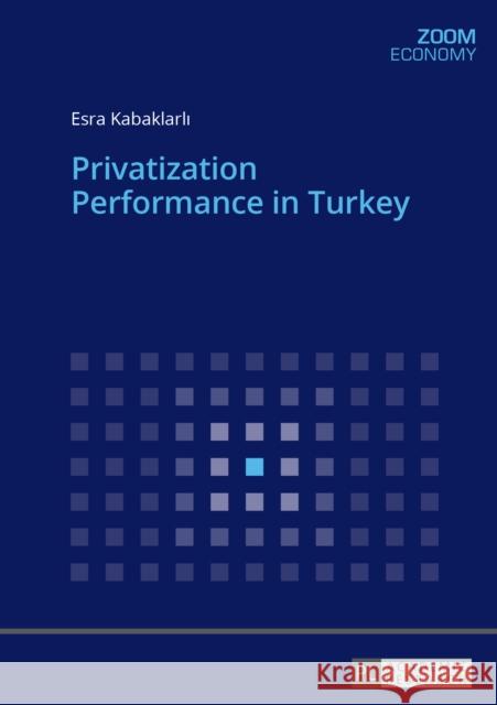 Privatization Performance in Turkey Esra Kabaklarli 9783631675519 Peter Lang Gmbh, Internationaler Verlag Der W