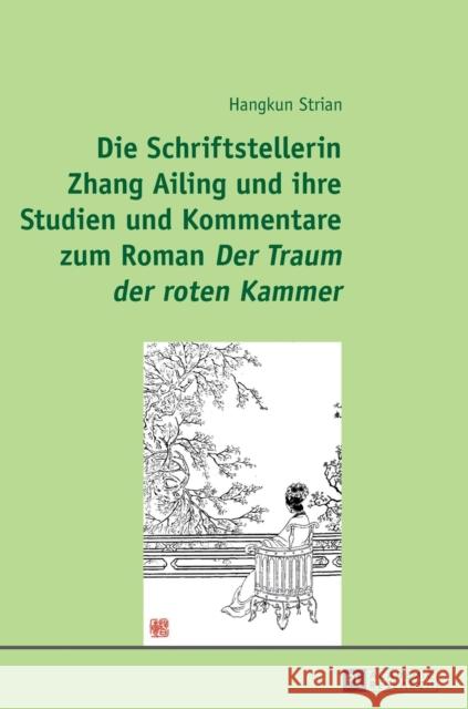 Die Schriftstellerin Zhang Ailing Und Ihre Studien Und Kommentare Zum Roman «Der Traum Der Roten Kammer» Strian, Hangkun 9783631675618 Peter Lang Gmbh, Internationaler Verlag Der W