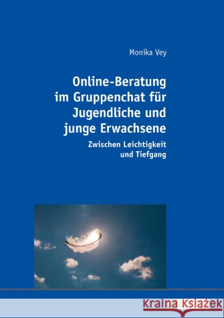 Online-Beratung Im Gruppenchat Fuer Jugendliche Und Junge Erwachsene: Zwischen Leichtigkeit Und Tiefgang Vey, Monika 9783631675892 Peter Lang Gmbh, Internationaler Verlag Der W