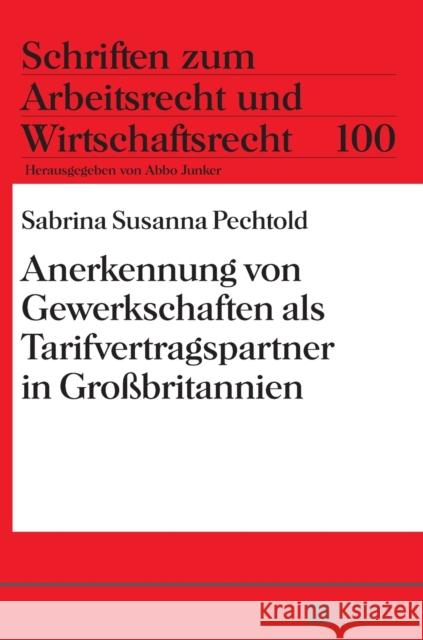 Anerkennung Von Gewerkschaften ALS Tarifvertragspartner in Großbritannien Junker, Abbo 9783631676004 Peter Lang Gmbh, Internationaler Verlag Der W