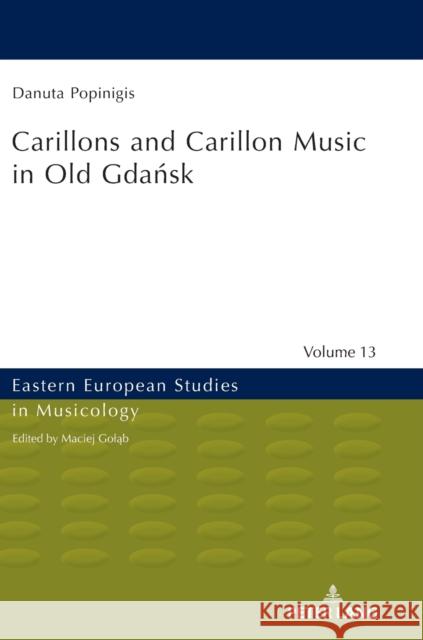 Carillons and Carillon Music in Old Gdańsk Golab, Maciej 9783631676035 Peter Lang Gmbh, Internationaler Verlag Der W