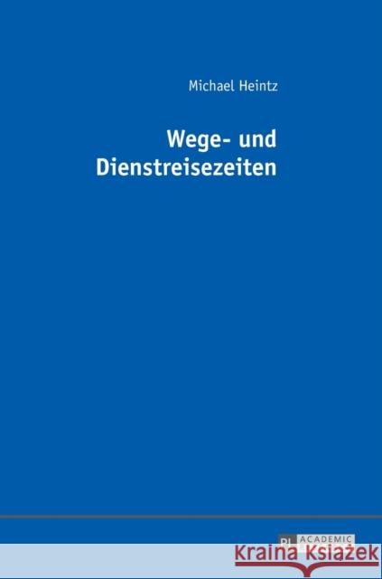 Wege- Und Dienstreisezeiten Heintz, Michael 9783631676059 Peter Lang Gmbh, Internationaler Verlag Der W