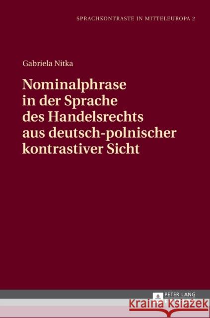 Nominalphrase in Der Sprache Des Handelsrechts Aus Deutsch-Polnischer Kontrastiver Sicht Wierzbicka, Mariola 9783631676103 Peter Lang Gmbh, Internationaler Verlag Der W