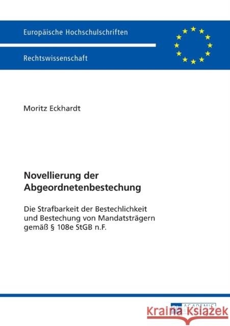Novellierung Der Abgeordnetenbestechung: Die Strafbarkeit Der Bestechung Und Bestechlichkeit Von Mandatstraegern Gemaeß § 108e Stgb N.F. Eckhardt, Moritz 9783631676127 Peter Lang Gmbh, Internationaler Verlag Der W