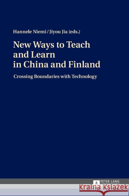 New Ways to Teach and Learn in China and Finland: Crossing Boundaries with Technology Niemi, Hannele 9783631676424 Peter Lang AG