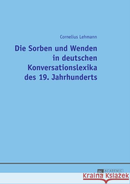 Die Sorben Und Wenden in Deutschen Konversationslexika Des 19. Jahrhunderts Lehmann, Cornelius 9783631676493 Peter Lang Gmbh, Internationaler Verlag Der W