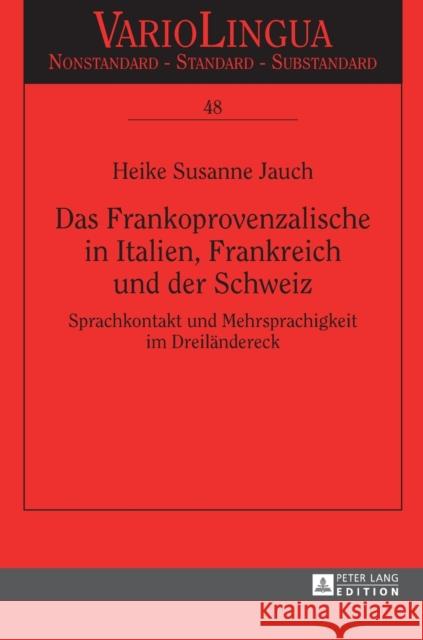 Das Frankoprovenzalische in Italien, Frankreich Und Der Schweiz: Sprachkontakt Und Mehrsprachigkeit Im Dreilaendereck Lüdtke, Jens 9783631676660 Peter Lang Gmbh, Internationaler Verlag Der W