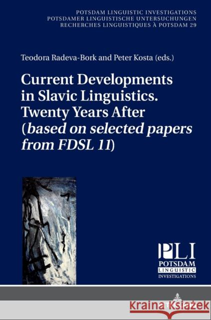 Current Developments in Slavic Linguistics. Twenty Years After (based on selected papers from FDSL 11)  9783631676738 Peter Lang AG