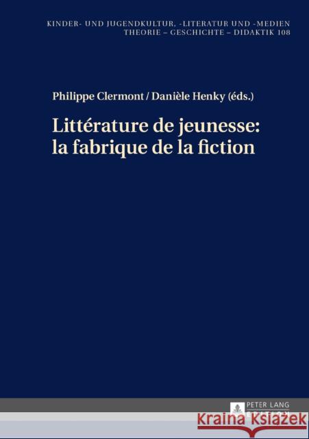 Littérature de Jeunesse: La Fabrique de la Fiction Ewers-Uhlmann, Hans-Heino 9783631676943 Peter Lang Gmbh, Internationaler Verlag Der W