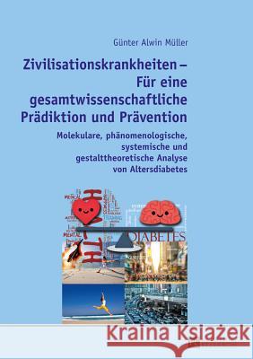 Zivilisationskrankheiten - Fuer Eine Gesamtwissenschaftliche Praediktion Und Praevention: Molekulare, Phaenomenologische, Systemische Und Gestalttheor Müller, Günter Alwin 9783631677162