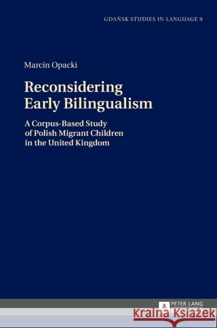 Reconsidering Early Bilingualism: A Corpus-Based Study of Polish Migrant Children in the United Kingdom Stanulewicz, Danuta 9783631677278 Peter Lang Gmbh, Internationaler Verlag Der W