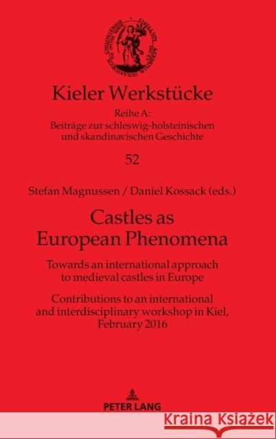 Castles as European Phenomena: Towards an International Approach to Medieval Castles in Europe. Contributions to an International and Interdisciplina Auge, Oliver 9783631677292 Peter Lang AG