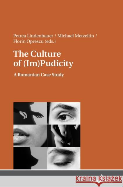 The Culture of (Im)Pudicity: A Romanian Case Study Lindenbauer, Petrea 9783631677360 Peter Lang AG