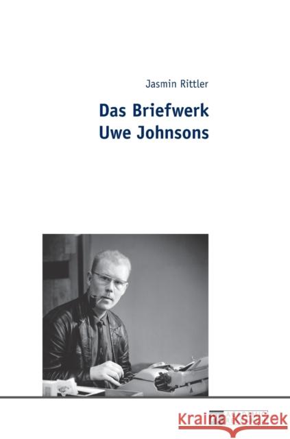 Das Briefwerk Uwe Johnsons Rittler, Jasmin 9783631677384 Peter Lang Gmbh, Internationaler Verlag Der W