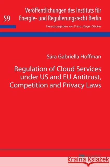 Regulation of Cloud Services Under Us and Eu Antitrust, Competition and Privacy Laws Säcker, F. J. 9783631677391