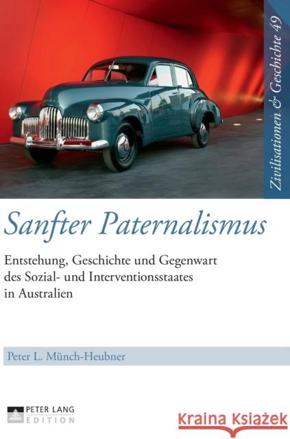 Sanfter Paternalismus: Entstehung, Geschichte Und Gegenwart Des Sozial- Und Interventionsstaates in Australien Paul, Ina Ulrike 9783631678596 Peter Lang Gmbh, Internationaler Verlag Der W