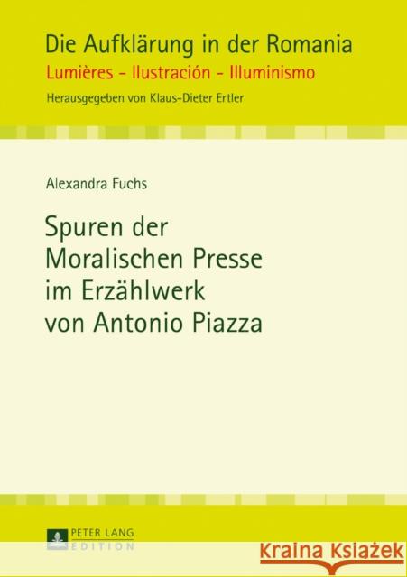 Spuren Der Moralischen Presse Im Erzaehlwerk Von Antonio Piazza Ertler, Klaus-Dieter 9783631678626 Peter Lang Gmbh, Internationaler Verlag Der W