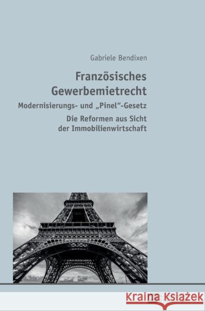 Franzoesisches Gewerbemietrecht: Modernisierungs- Und «Pinel»-Gesetz - Die Reformen Aus Sicht Der Immobilienwirtschaft Bendixen, Gabriele 9783631678633