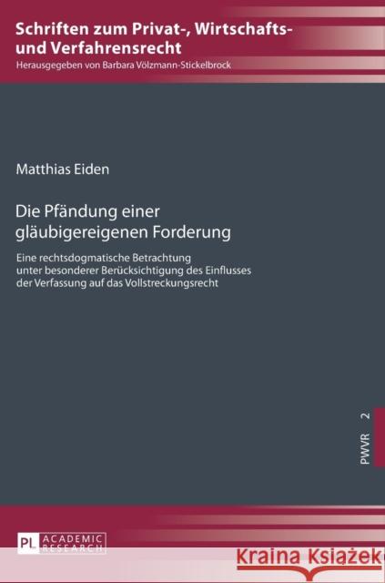 Die Pfaendung Einer Glaeubigereigenen Forderung: Eine Rechtsdogmatische Betrachtung Unter Besonderer Beruecksichtigung Des Einflusses Der Verfassung A Völzmann-Stickelbrock, Barbara 9783631678688 Peter Lang Gmbh, Internationaler Verlag Der W