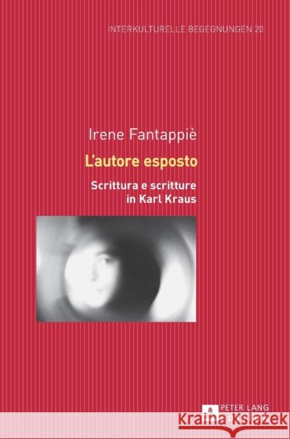 L'Autore Esposto: Scrittura E Scritture in Karl Kraus Dallapiazza, Michael 9783631678701