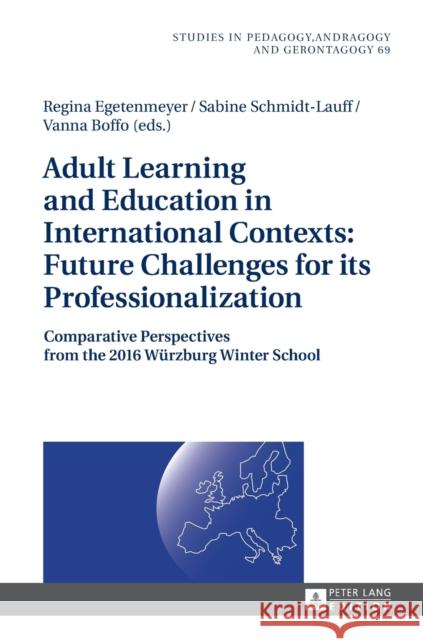 Adult Learning and Education in International Contexts: Future Challenges for Its Professionalization: Comparative Perspectives from the 2016 Wuerzbur Käpplinger, Bernd 9783631678756 Peter Lang Gmbh, Internationaler Verlag Der W