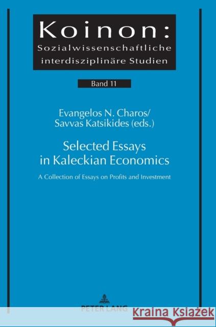 Selected Essays in Kaleckian Economics: A Collection of Essays on Profits and Investment Evangelos Charos Savvas A. Katsikides 9783631678862 Peter Lang Gmbh, Internationaler Verlag Der W